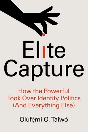 Elite Capture: How the Powerful Took Over Identity Politics