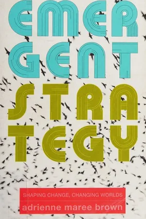 Emergent Strategy: Shaping Change, Changing Worlds