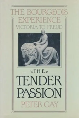 The Tender Passion: The Bourgeois Experience: Victoria to Freud
