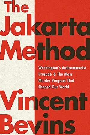 The Jakarta Method: Washington's Anticommunist Crusade and the Mass Murder Program that Shaped Our World