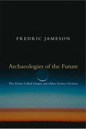 Archaeologies of the Future: The Desire Called Utopia and Other Science Fictions