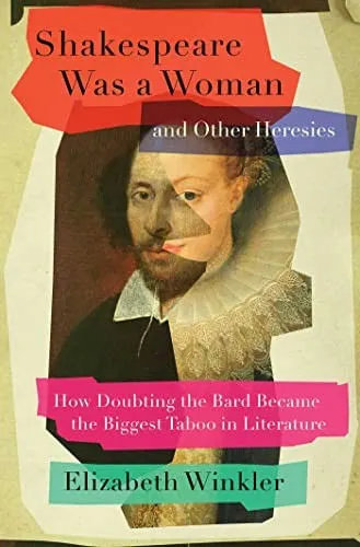 Shakespeare Was a Woman and Other Heresies, by Elizabeth Winkler